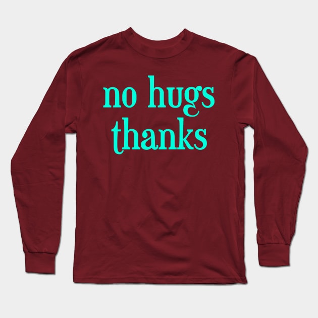 no hugs thanks Long Sleeve T-Shirt by inSomeBetween